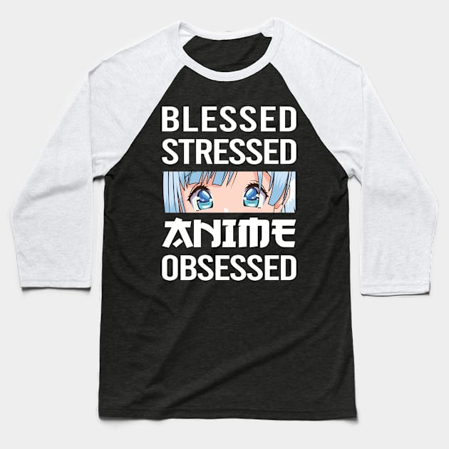 anime obsessed blessed stressed funny quotes Baseball T-Shirt by RIWA